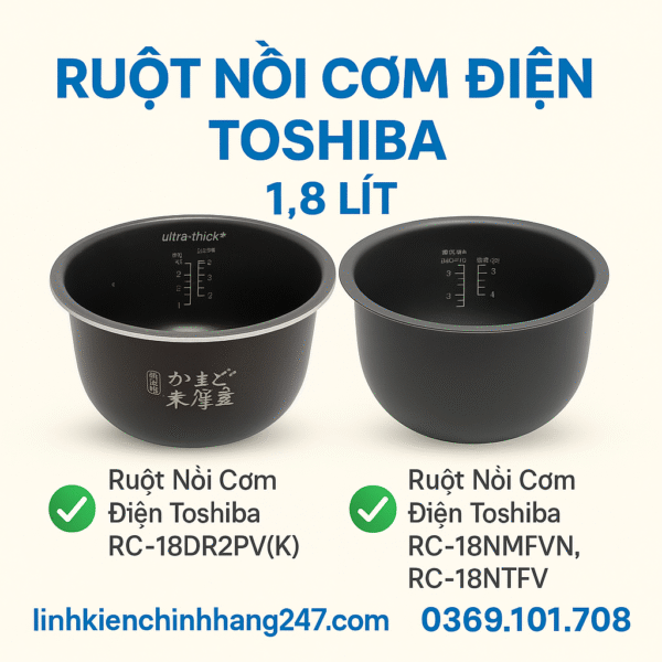 Ruột Nồi Cơm Điện Toshiba 1.8 Lít – Giải Pháp Thay Thế Chính Hãng, Bền Bỉ và An Toàn