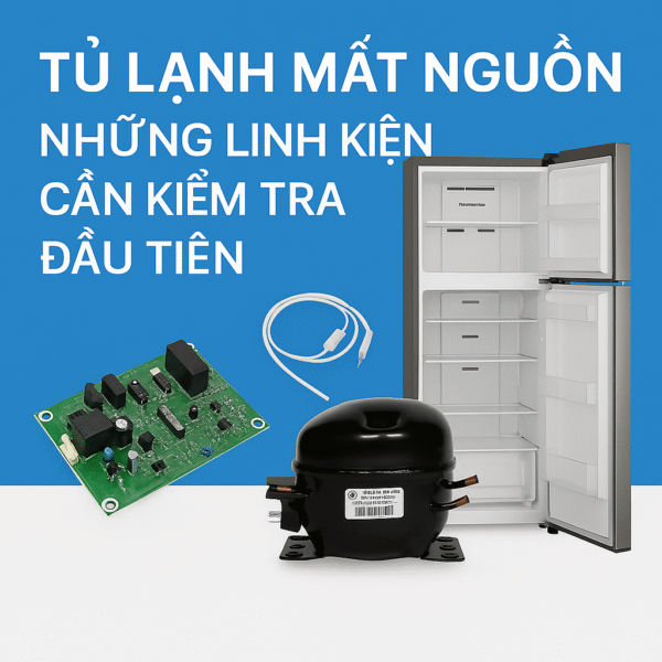 Tủ lạnh mất nguồn – Những linh kiện cần kiểm tra đầu tiên