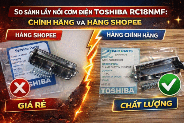 Tại sao lẫy nồi cơm điện Toshiba RC 18NMF chính hãng lại đắt hơn nhiều so với trên Shopee?