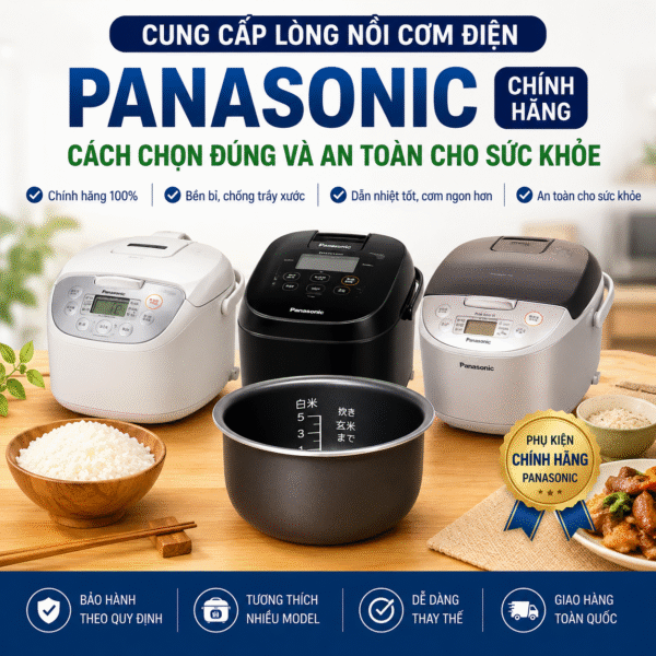 Cung Cấp lòng nồi cơm điện Panasonic chính hãng – Cách chọn đúng và an toàn cho sức khỏe